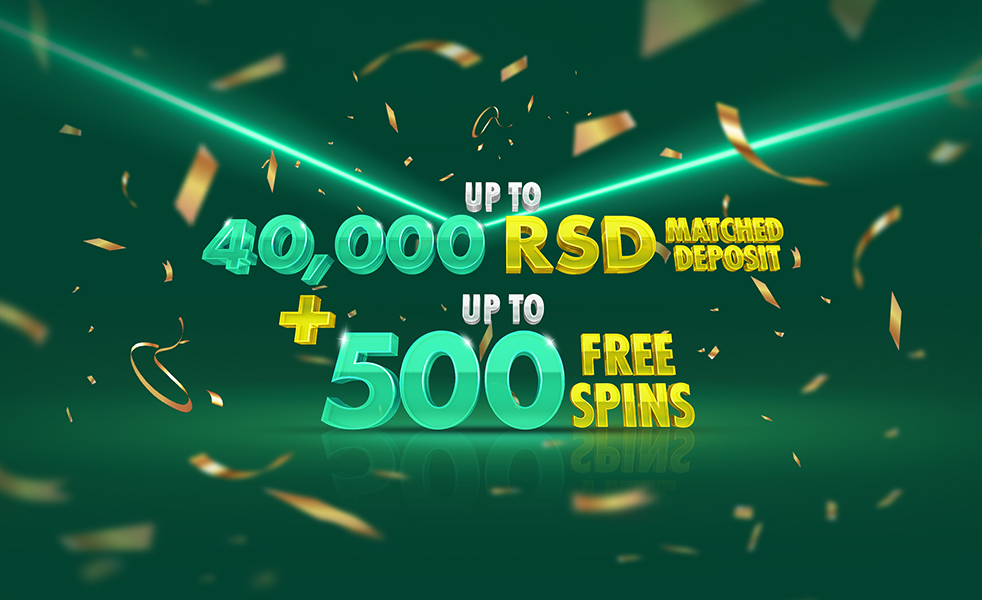 up to 40,000 RSD matched deposit + up to 500 Free Spins